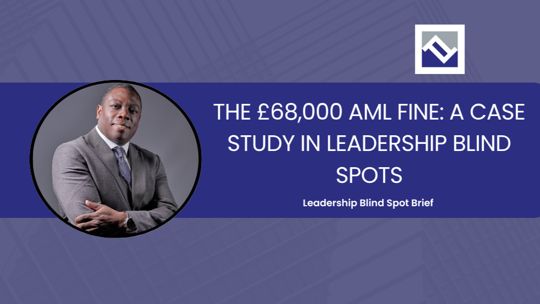 Blind Spot Brief cover: The £68,000 AML Fine: A Case Study in Leadership Blind Spots