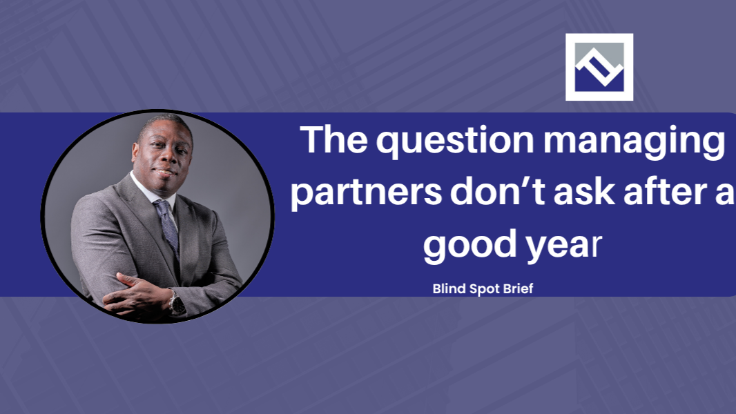 Blind Spot Brief cover: The question managing partners don’t ask after a good year