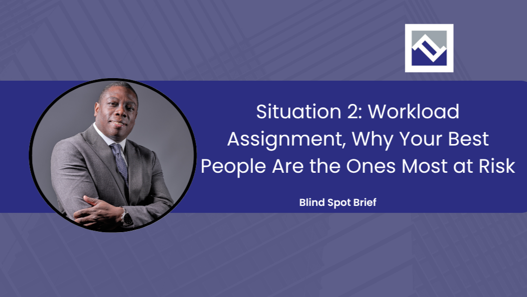 Blind Spot Brief cover: Situation 2: Workload Assignment, Why Your Best People Are the Ones Most at Risk